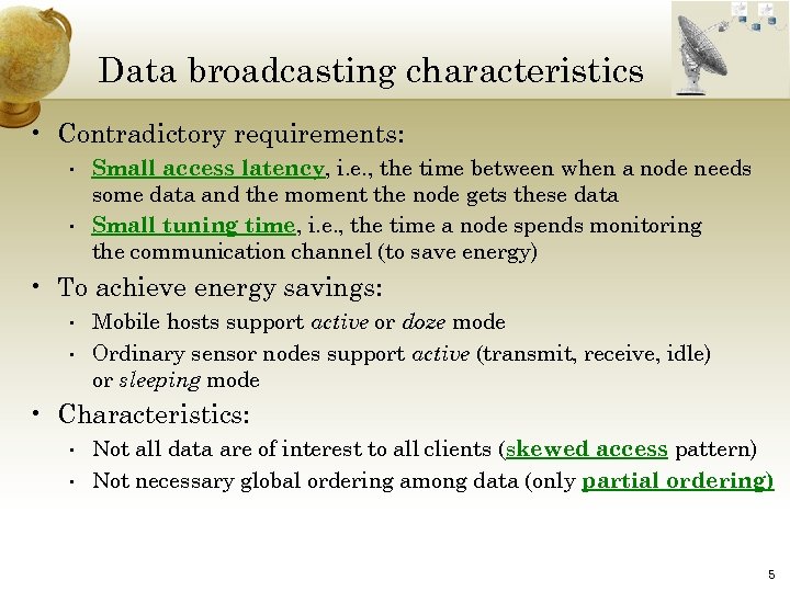 Data broadcasting characteristics • Contradictory requirements: • • Small access latency, i. e. ,