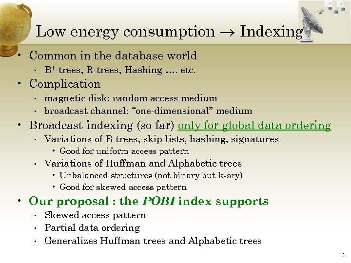 Low energy consumption Indexing • Common in the database world • B+-trees, R-trees, Hashing