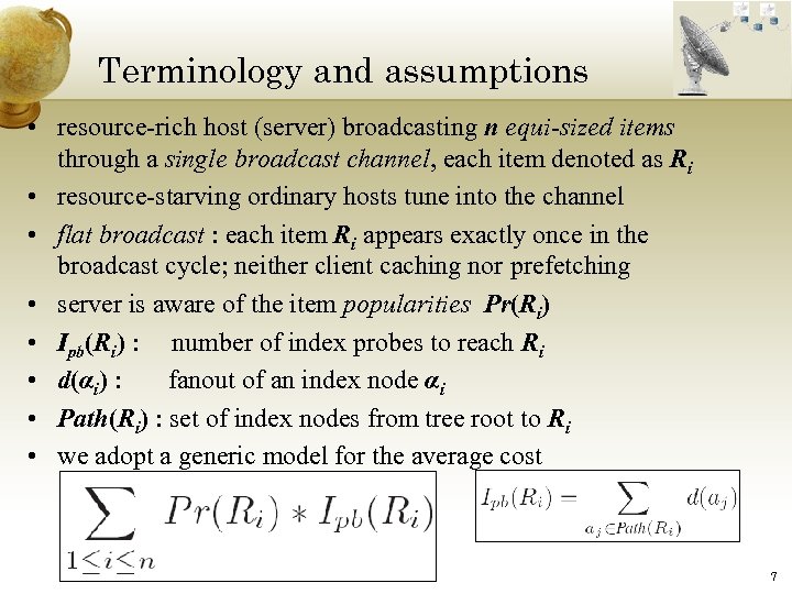 Terminology and assumptions • resource-rich host (server) broadcasting n equi-sized items through a single