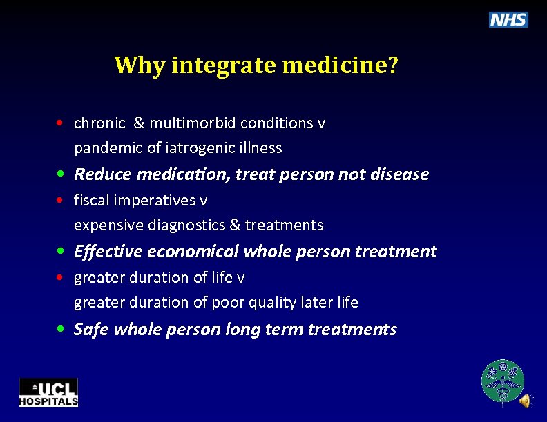 Why integrate medicine? • chronic & multimorbid conditions v pandemic of iatrogenic illness •