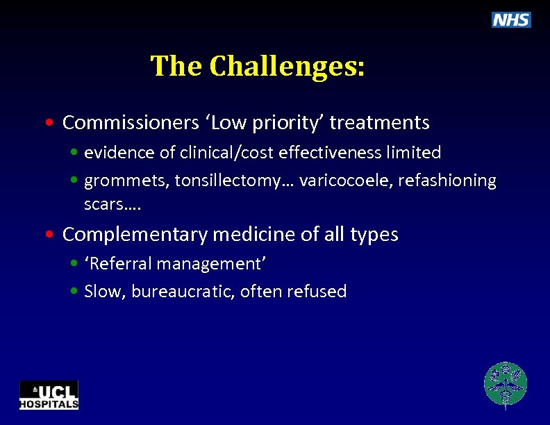 The Challenges: • Commissioners ‘Low priority’ treatments • evidence of clinical/cost effectiveness limited •