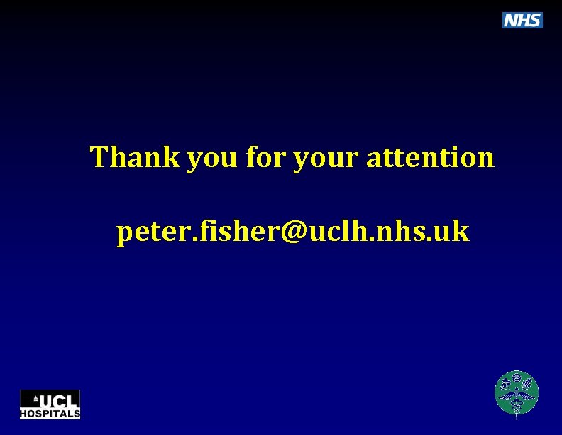 Thank you for your attention peter. fisher@uclh. nhs. uk 