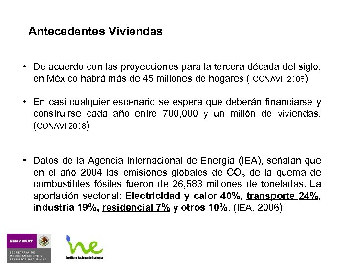 Antecedentes Viviendas • De acuerdo con las proyecciones para la tercera década del siglo,