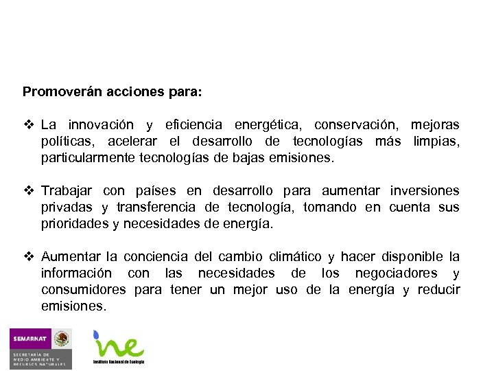 Promoverán acciones para: v La innovación y eficiencia energética, conservación, mejoras políticas, acelerar el