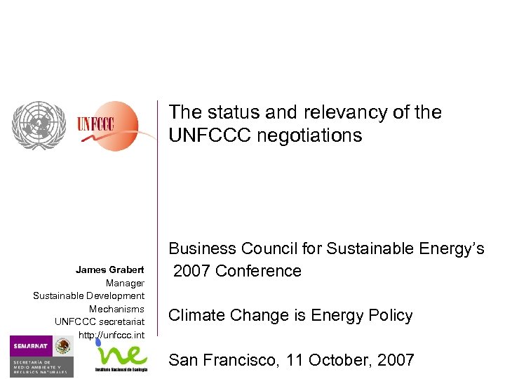 The status and relevancy of the UNFCCC negotiations James Grabert Manager Sustainable Development Mechanisms