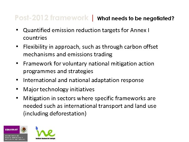Post-2012 framework | What needs to be negotiated? • Quantified emission reduction targets for
