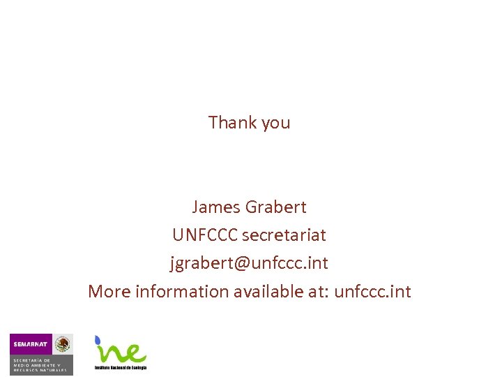 Thank you James Grabert UNFCCC secretariat jgrabert@unfccc. int More information available at: unfccc. int