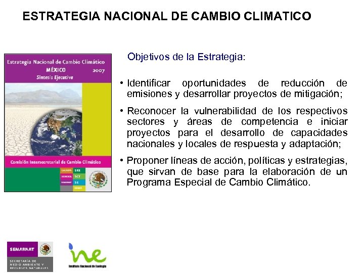 ESTRATEGIA NACIONAL DE CAMBIO CLIMATICO Objetivos de la Estrategia: • Identificar oportunidades de reducción