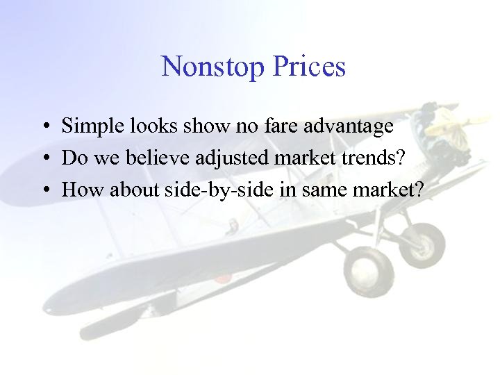 Nonstop Prices • Simple looks show no fare advantage • Do we believe adjusted