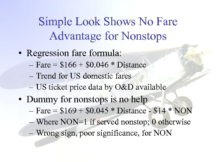 Simple Look Shows No Fare Advantage for Nonstops • Regression fare formula: – Fare