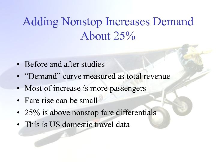 Adding Nonstop Increases Demand About 25% • • • Before and after studies “Demand”