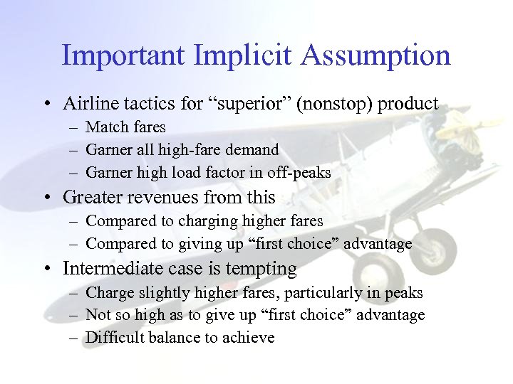 Important Implicit Assumption • Airline tactics for “superior” (nonstop) product – Match fares –