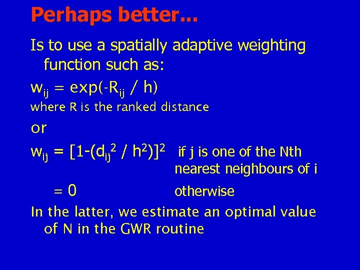 Perhaps better. . . Is to use a spatially adaptive weighting function such as: