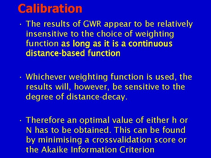Calibration • The results of GWR appear to be relatively insensitive to the choice