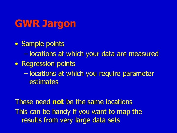 GWR Jargon • Sample points – locations at which your data are measured •