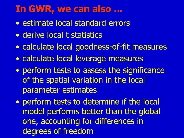 In GWR, we can also. . . • • • estimate local standard errors