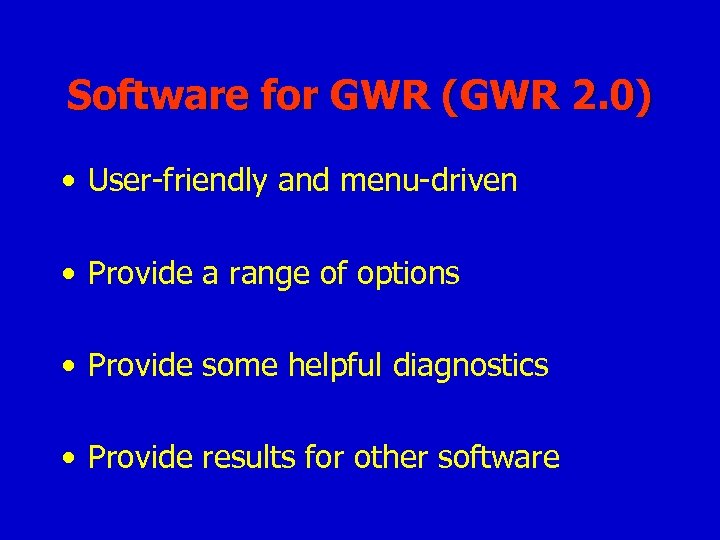 Software for GWR (GWR 2. 0) • User-friendly and menu-driven • Provide a range
