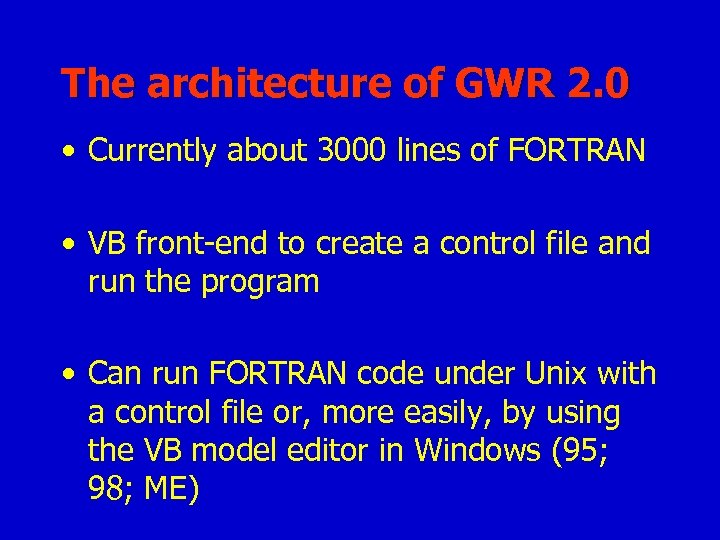 The architecture of GWR 2. 0 • Currently about 3000 lines of FORTRAN •