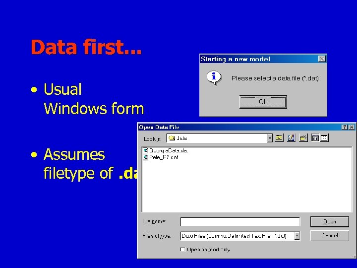 Data first. . . • Usual Windows form • Assumes filetype of. dat 