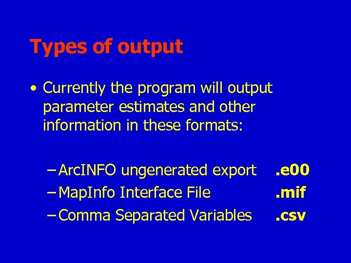 Types of output • Currently the program will output parameter estimates and other information