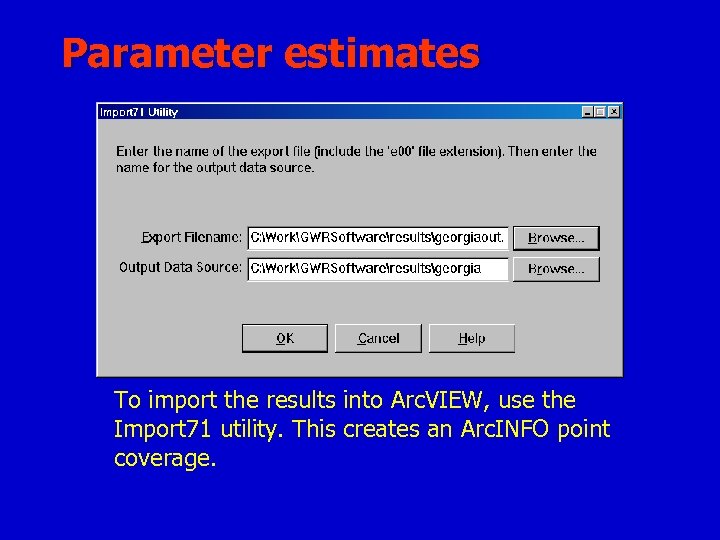 Parameter estimates To import the results into Arc. VIEW, use the Import 71 utility.