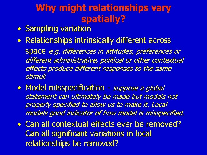 Why might relationships vary spatially? • Sampling variation • Relationships intrinsically different across space