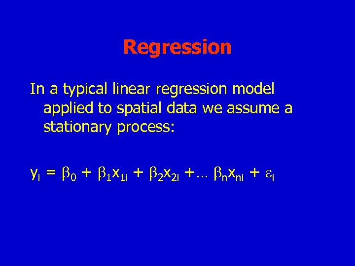 Regression In a typical linear regression model applied to spatial data we assume a