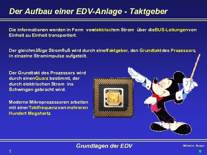 Der Aufbau einer EDV-Anlage - Taktgeber Die Informationen werden in Form von elektrisch Strom