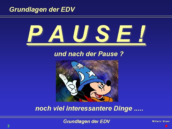 Grundlagen der EDV PAUSE! und nach der Pause ? noch viel interessantere Dinge. .