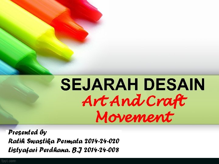 SEJARAH DESAIN Art And Craft Movement Presented by Ratih Swastika Permata 2014 -24 -020