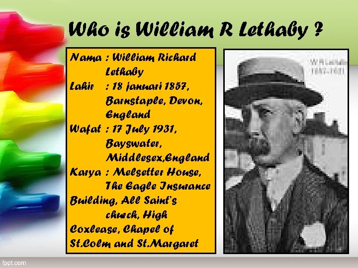 Who is William R Lethaby ? Nama : William Richard Lethaby Lahir : 18