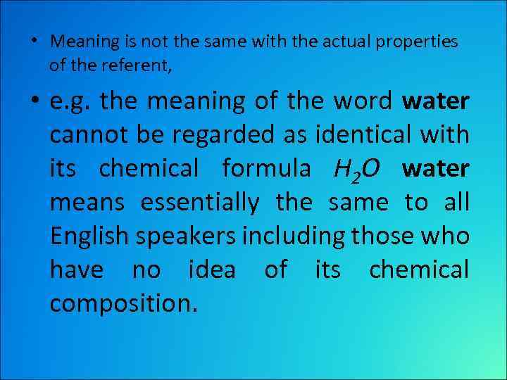  • Meaning is not the same with the actual properties of the referent,