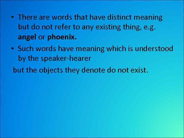  • There are words that have distinct meaning but do not refer to