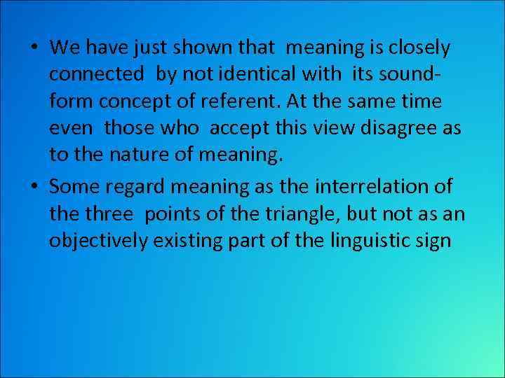  • We have just shown that meaning is closely connected by not identical