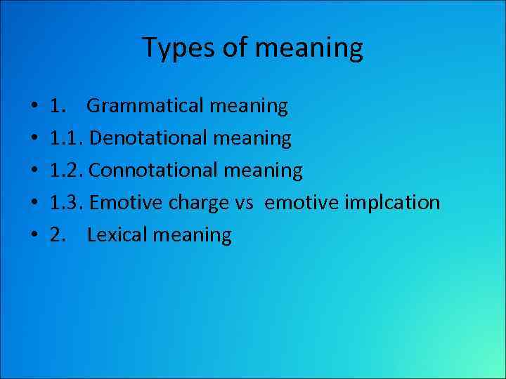 Types of meaning • • • 1. Grammatical meaning 1. 1. Denotational meaning 1.