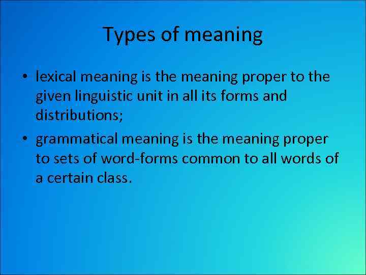 Types of meaning • lexical meaning is the meaning proper to the given linguistic