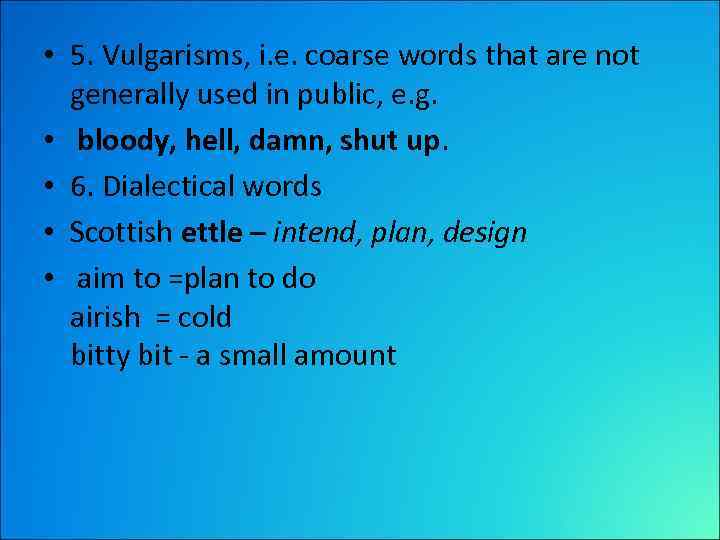  • 5. Vulgarisms, i. e. coarse words that are not generally used in