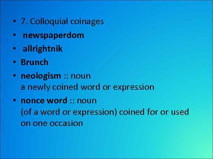 7. Colloquial coinages newspaperdom allrightnik Brunch neologism : : noun a newly coined word