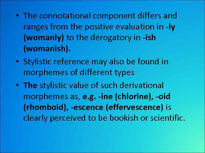  • The connotational component differs and ranges from the positive evaluation in -ly