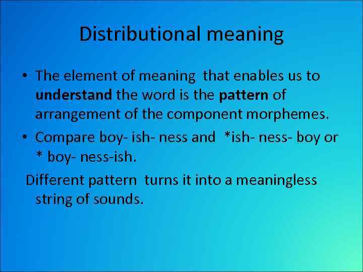 Distributional meaning • The element of meaning that enables us to understand the word