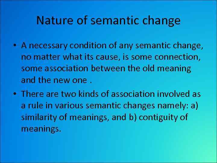 Changing meaning. Nature of semantic change. Types of semantic change. Causes of semantic change. Main Types of semantic change.