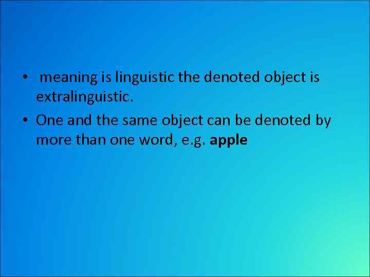  • meaning is linguistic the denoted object is extralinguistic. • One and the