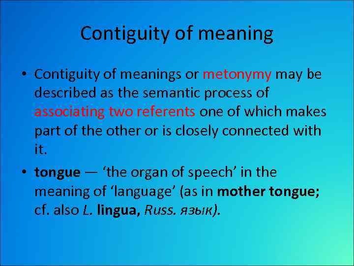 Contiguity of meaning • Contiguity of meanings or metonymy may be described as the