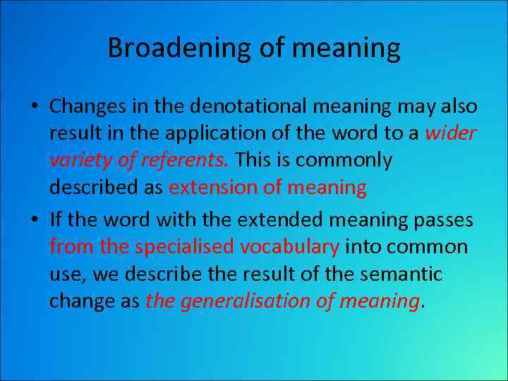 Broadening of meaning • Changes in the denotational meaning may also result in the