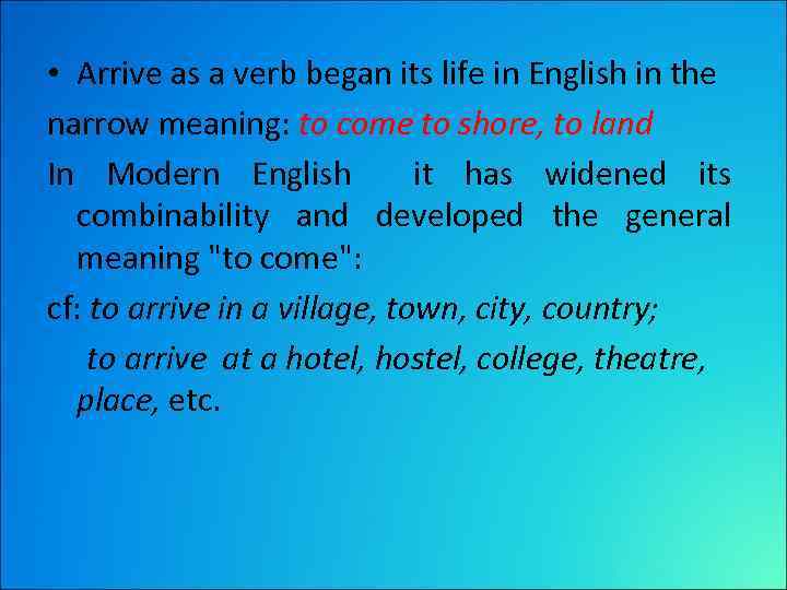  • Arrive as a verb began its life in English in the narrow