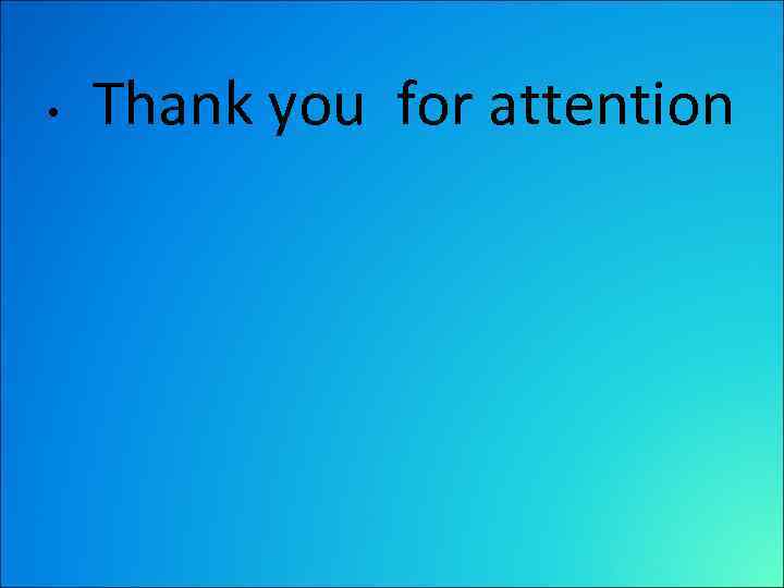  • Thank you for attention 