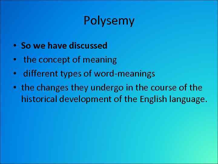 Polysemy • • So we have discussed the concept of meaning different types of