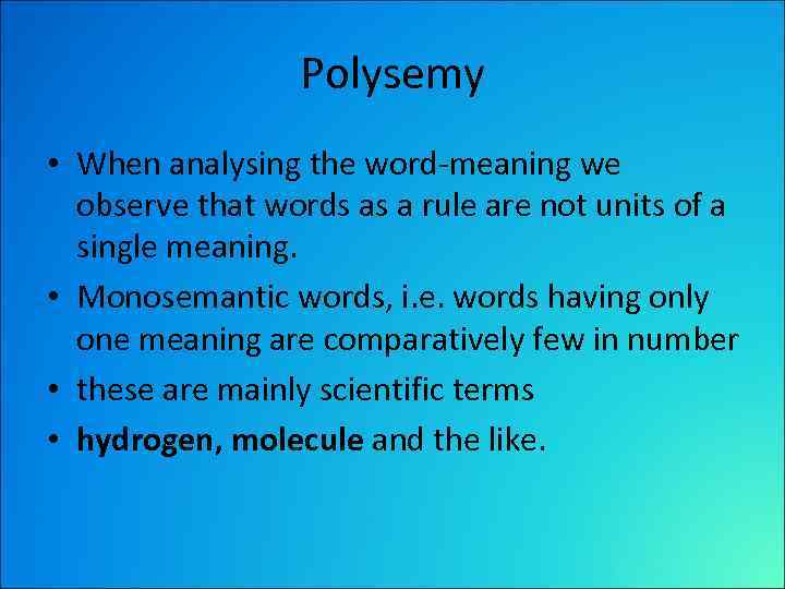 Polysemy • When analysing the word-meaning we observe that words as a rule are