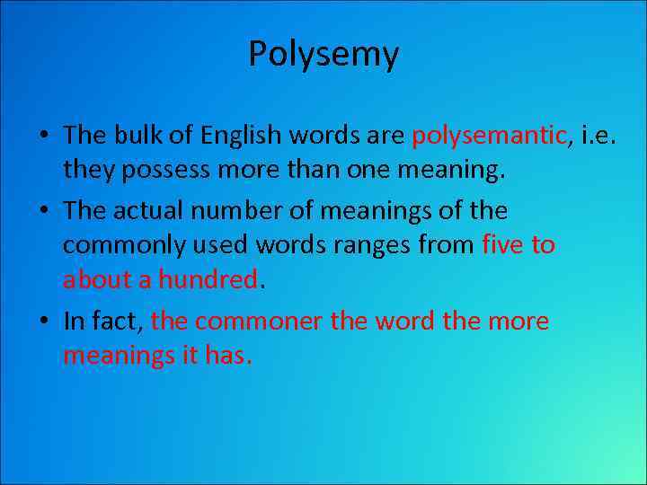 Polysemy • The bulk of English words are polysemantic, i. e. they possess more