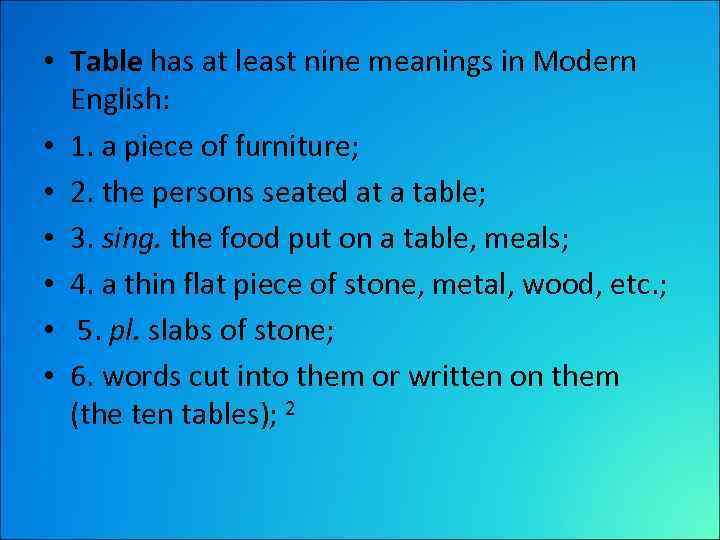  • Table has at least nine meanings in Modern English: • 1. a